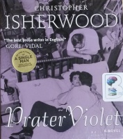 Prater Violet written by Christopher Isherwood performed by J. Paul Boehmer on CD (Unabridged)